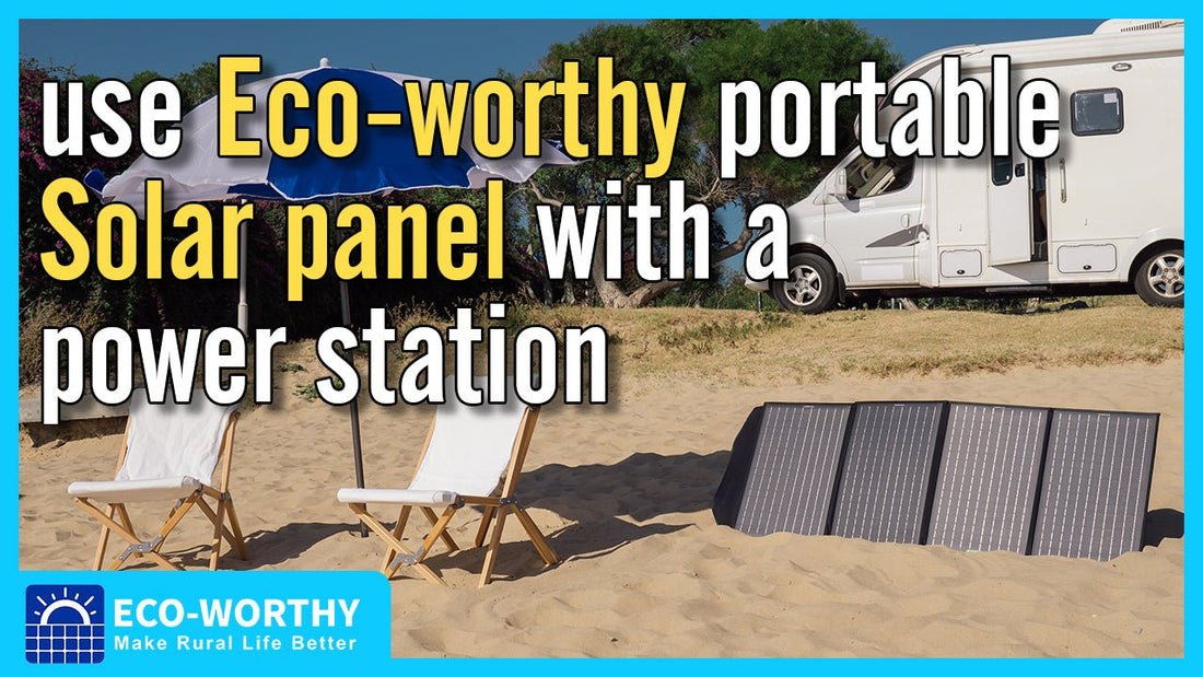 How to use Eco-worthy portable solar panel with a power station or lithium battery & inverter - ECO-WORTHY